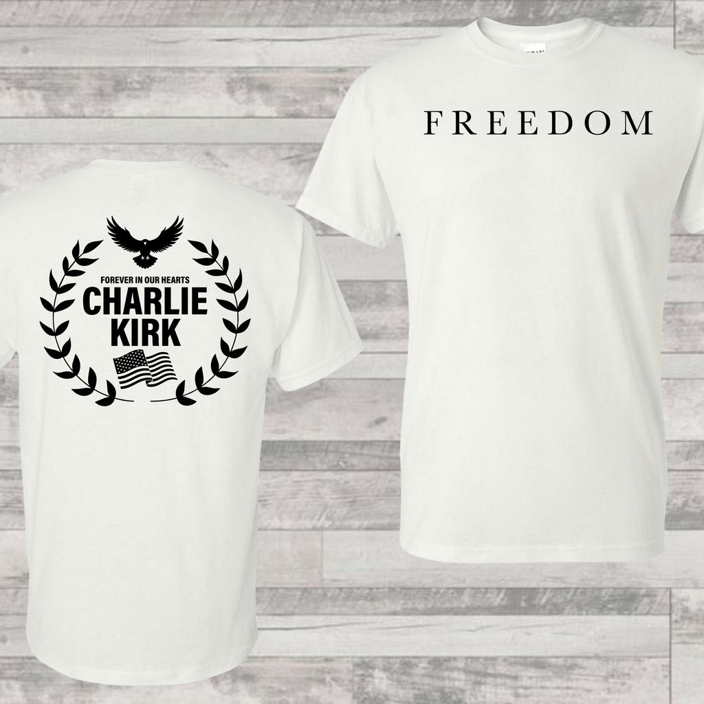 Freedom - Forever In Our Hearts - Charlie Kirk Shirt